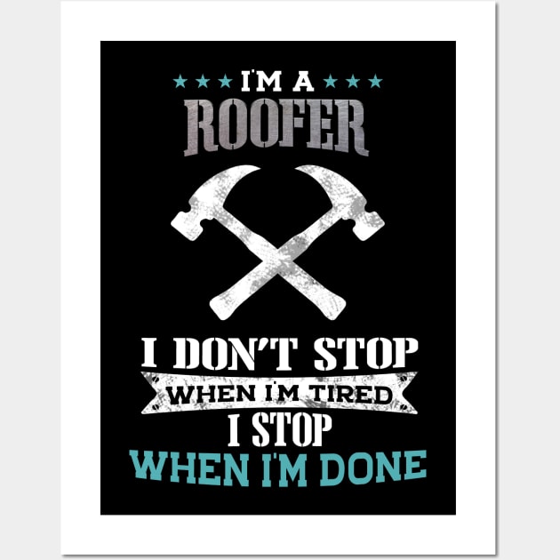 I'm A Roofer I Stop When I'm Done Wall Art by White Martian